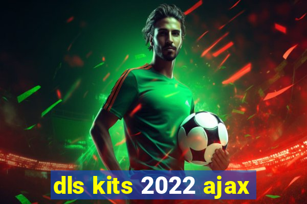 dls kits 2022 ajax